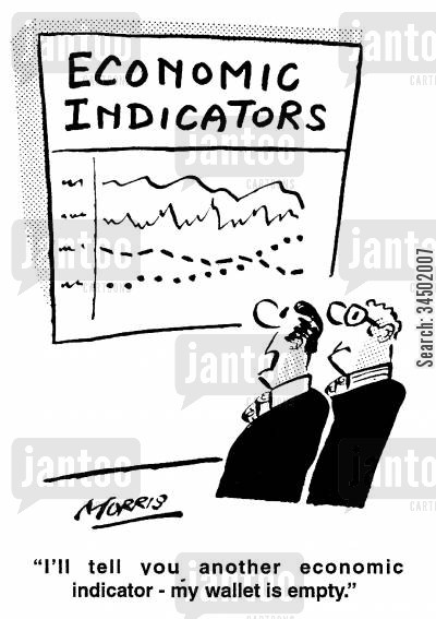 Economic Indicators - I'll tell you another economic indicator - my wallet is empty.